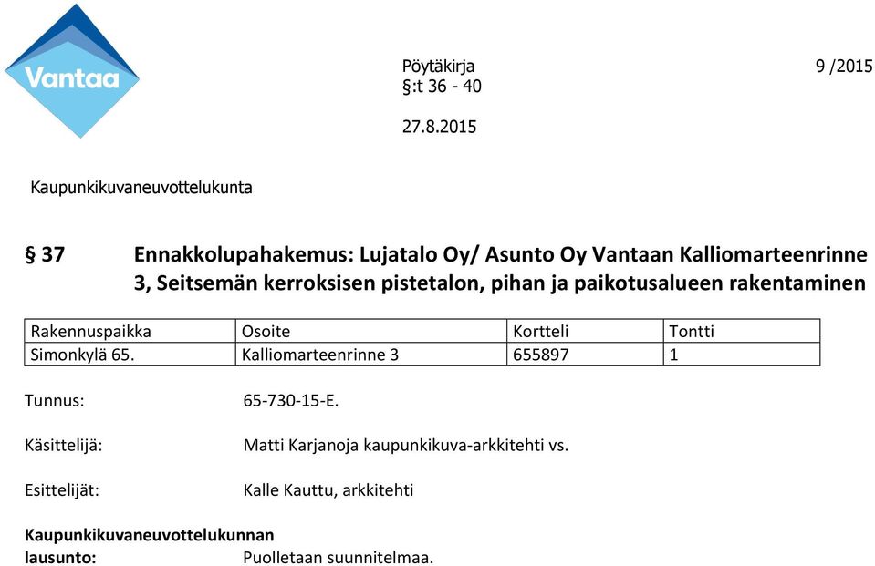 Simonkylä 65. Kalliomarteenrinne 3 655897 1 Esittelijät: 65-730-15-E.