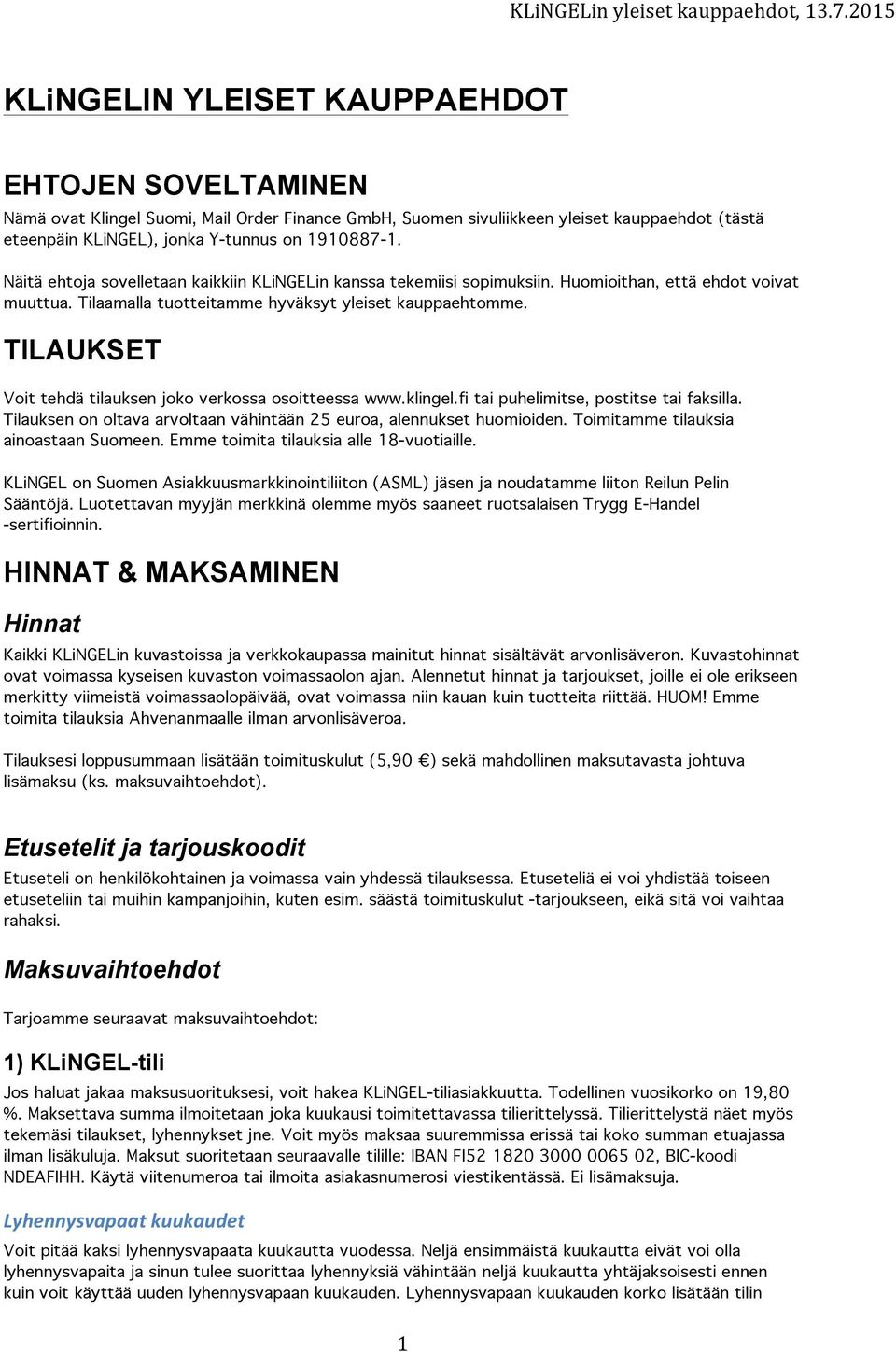 TILAUKSET Voit tehdä tilauksen joko verkossa osoitteessa www.klingel.fi tai puhelimitse, postitse tai faksilla. Tilauksen on oltava arvoltaan vähintään 25 euroa, alennukset huomioiden.