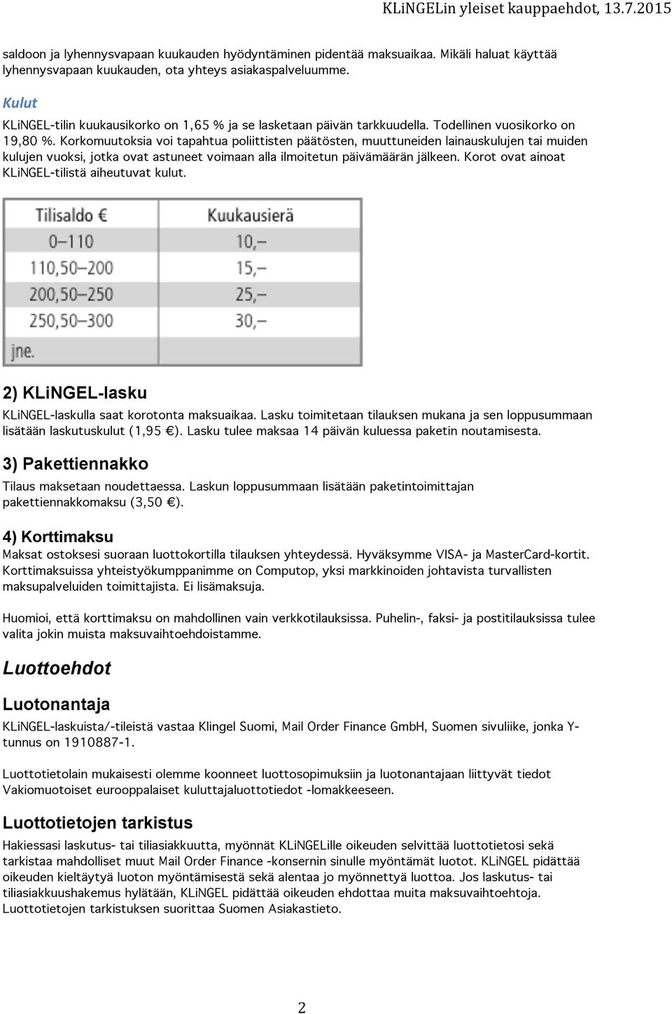 Korkomuutoksia voi tapahtua poliittisten päätösten, muuttuneiden lainauskulujen tai muiden kulujen vuoksi, jotka ovat astuneet voimaan alla ilmoitetun päivämäärän jälkeen.