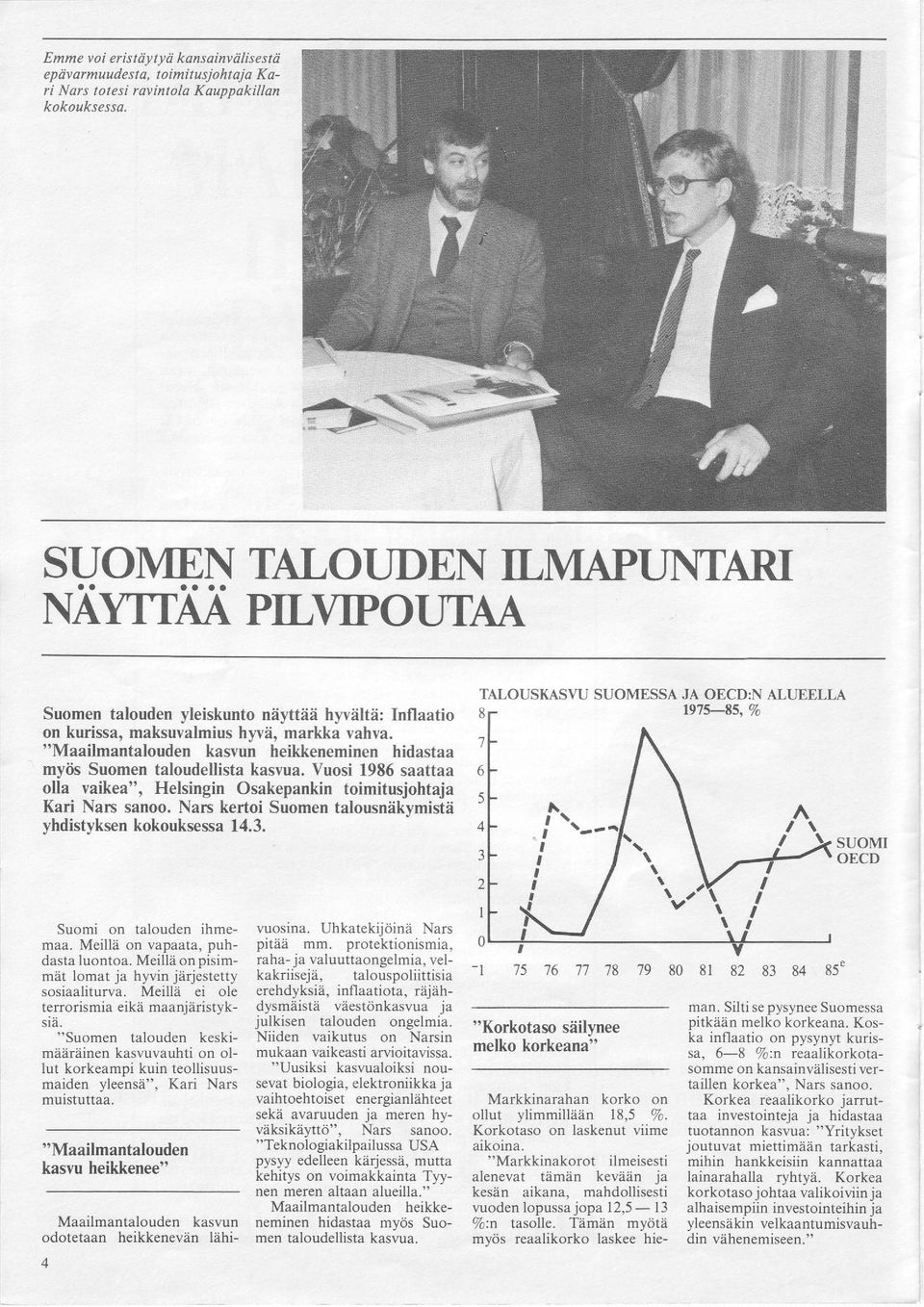 "Maailmantalouden kasvun heikkeneminen hidastaa myiis Suomen taloudellista kasvua. Vuosi 1986 saattaa olla vaikea", Helsingin Osakepankin toimitusjohtaja Kari Narc sanoo.