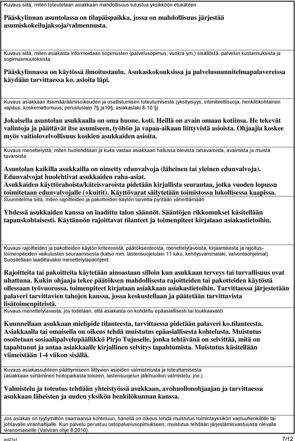 Asukaskokouksissa ja palvelusuunnitelmapalavereissa käydään tarvittaessa ko. asioita läpi.