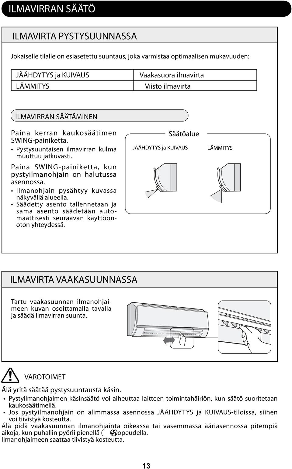 Ilmanohjain pysähtyy kuvassa näkyvällä alueella. Säädetty asento tallennetaan ja sama asento säädetään automaattisesti seuraavan käyttöönoton yhteydessä.