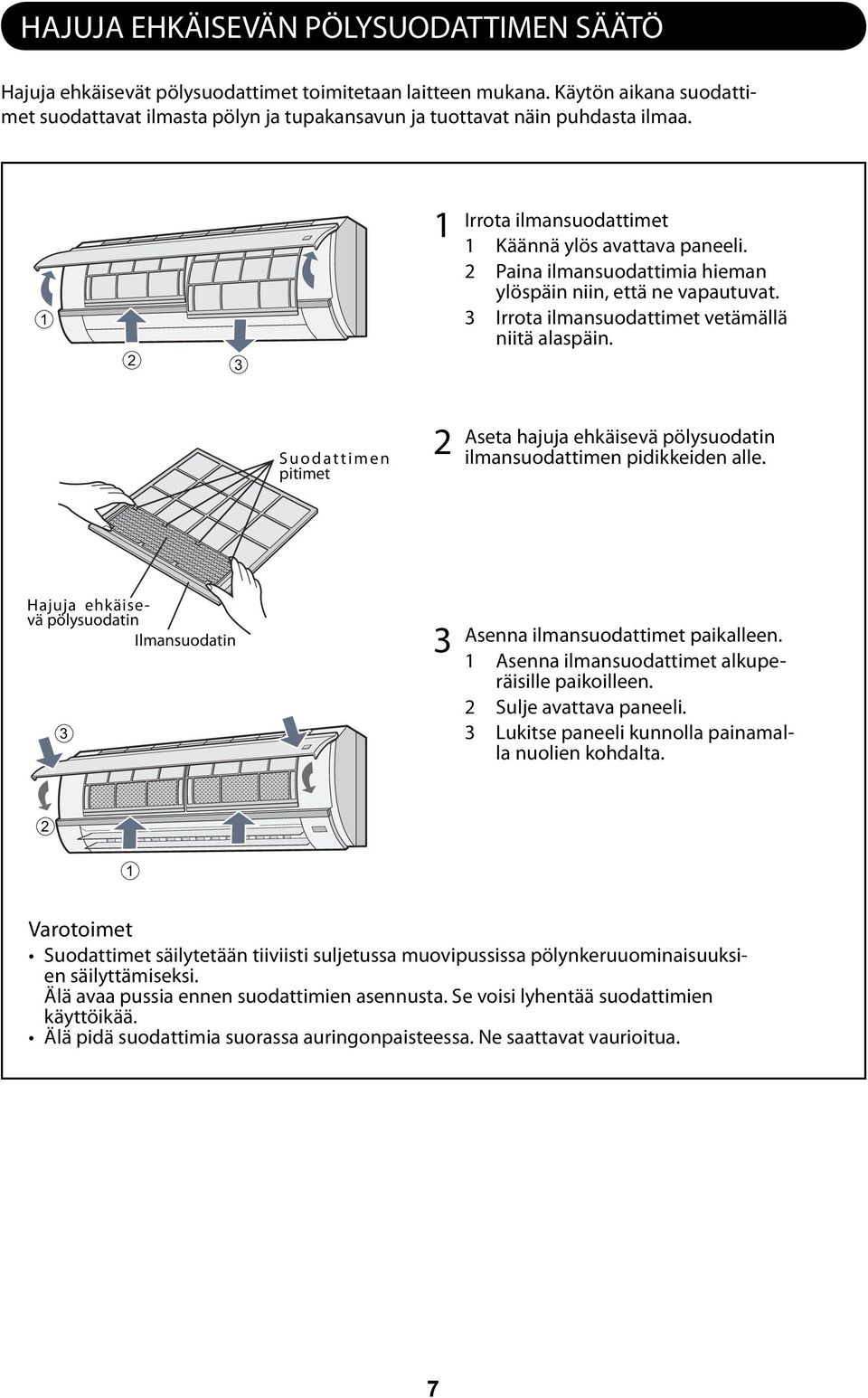 Paina ilmansuodattimia hieman ylöspäin niin, että ne vapautuvat. Irrota ilmansuodattimet vetämällä niitä alaspäin.