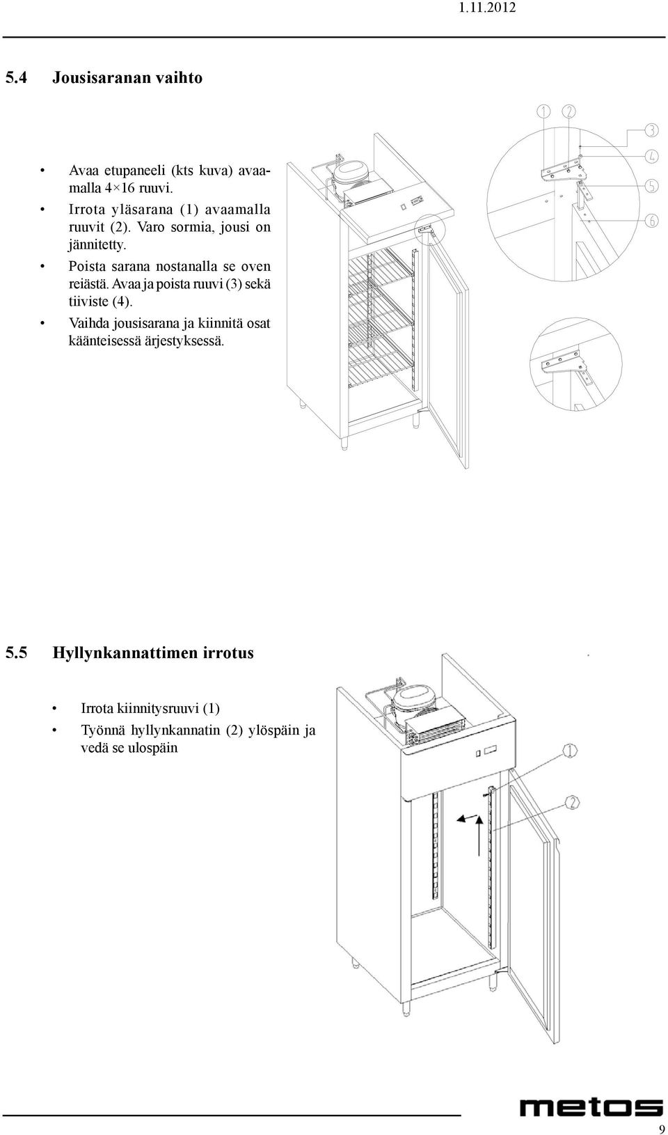 5 Hyllynkannattimen irrotus 1 First use cross screwdriver remove ST4 16 screw from front top cover and top panel,turn the Irrota kiinnitysruuvi (1) front top cover as the drawing.