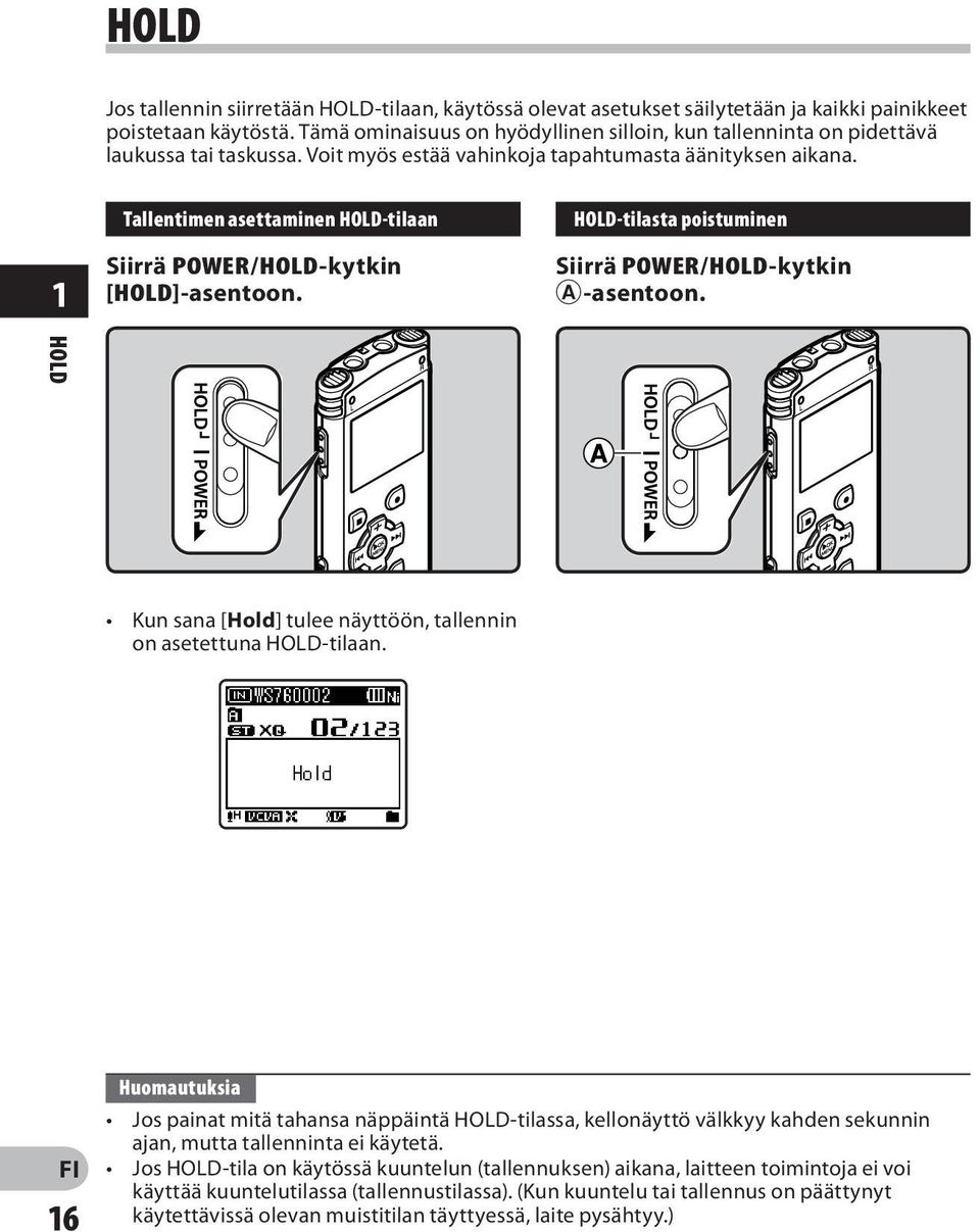 1 Tallentimen asettaminen HOLD-tilaan Siirrä POWER/HOLD-kytkin [HOLD]-asentoon. HOLD-tilasta poistuminen Siirrä POWER/HOLD-kytkin A-asentoon.