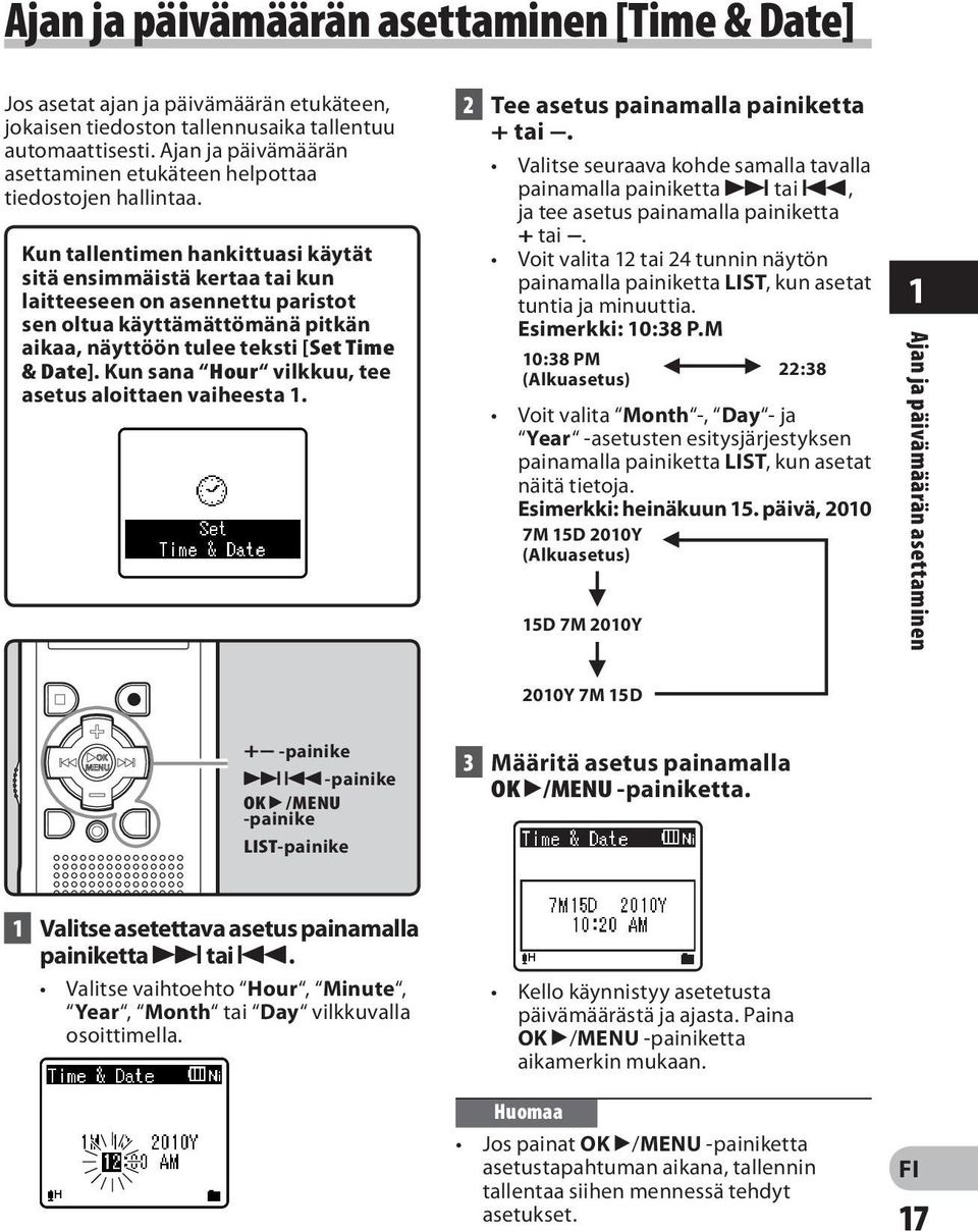 Kun tallentimen hankittuasi käytät sitä ensimmäistä kertaa tai kun laitteeseen on asennettu paristot sen oltua käyttämättömänä pitkän aikaa, näyttöön tulee teksti [Set Time & Date].