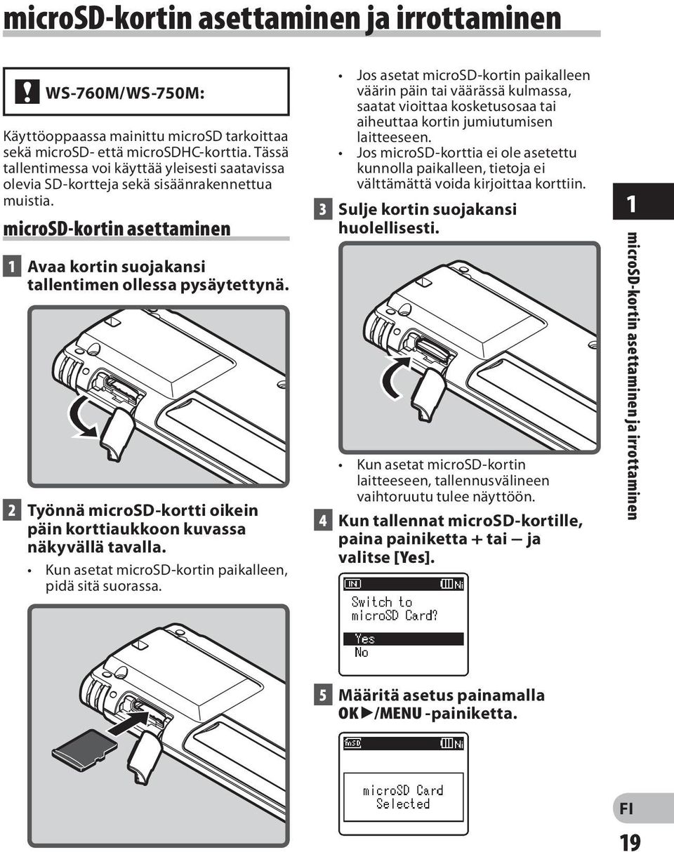 2 Työnnä microsd-kortti oikein päin korttiaukkoon kuvassa näkyvällä tavalla. Kun asetat microsd-kortin paikalleen, pidä sitä suorassa.