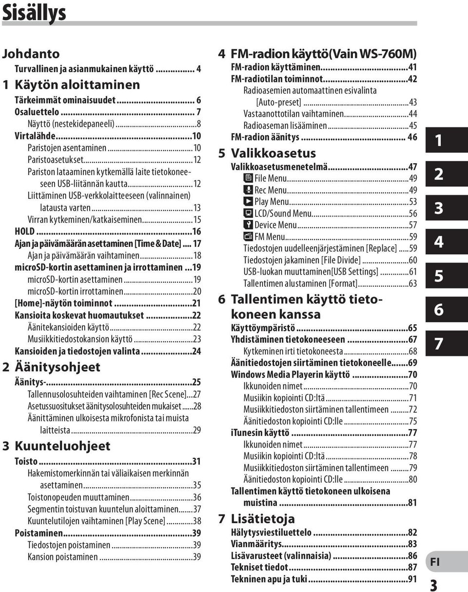 ..13 Virran kytkeminen/katkaiseminen...15 HOLD...16 Ajan ja päivämäärän asettaminen [Time & Date]... 17 Ajan ja päivämäärän vaihtaminen...18 microsd-kortin asettaminen ja irrottaminen.