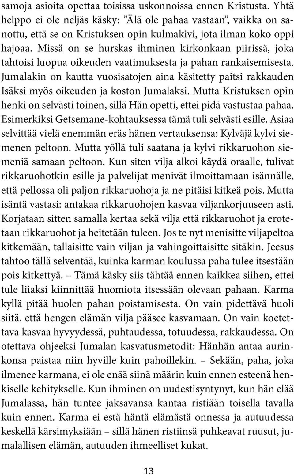 Missä on se hurskas ihminen kirkonkaan piirissä, joka tahtoisi luopua oikeuden vaatimuksesta ja pahan rankaisemisesta.