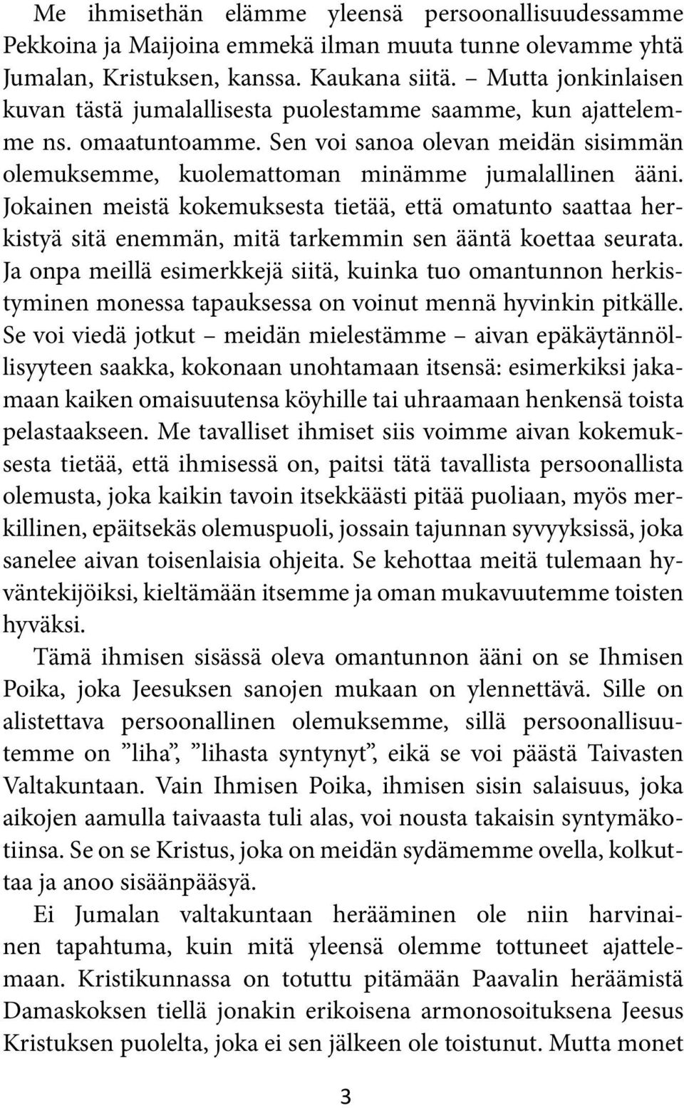 Jokainen meistä kokemuksesta tietää, että omatunto saattaa herkistyä sitä enemmän, mitä tarkemmin sen ääntä koettaa seurata.