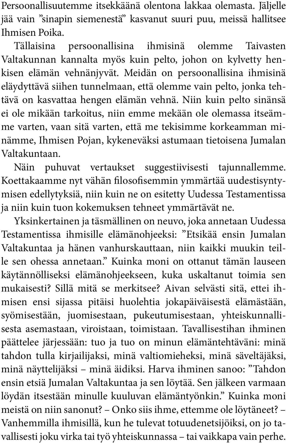 Meidän on persoonallisina ihmisinä eläydyttävä siihen tunnelmaan, että olemme vain pelto, jonka tehtävä on kasvattaa hengen elämän vehnä.