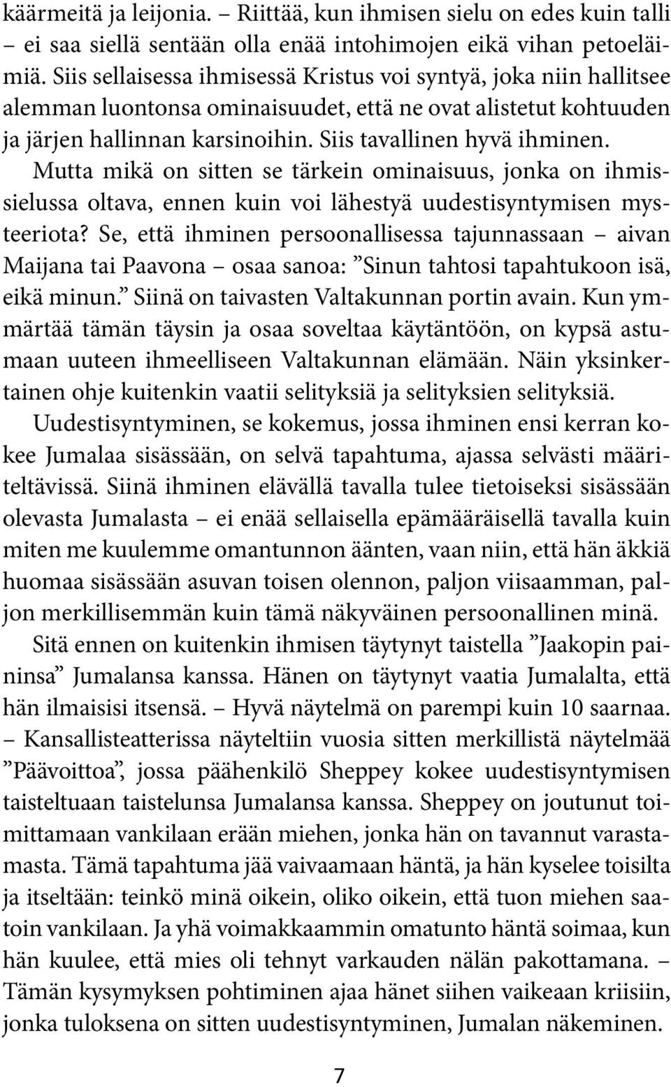 Mutta mikä on sitten se tärkein ominaisuus, jonka on ihmissielussa oltava, ennen kuin voi lähestyä uudestisyntymisen mysteeriota?