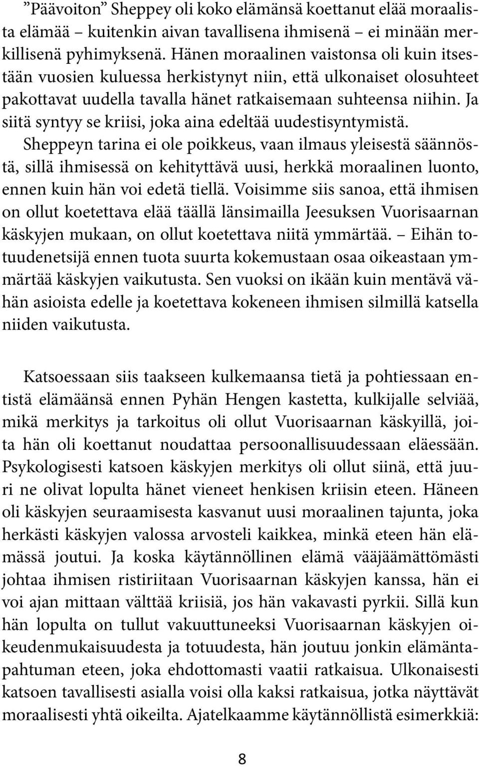 Ja siitä syntyy se kriisi, joka aina edeltää uudestisyntymistä.