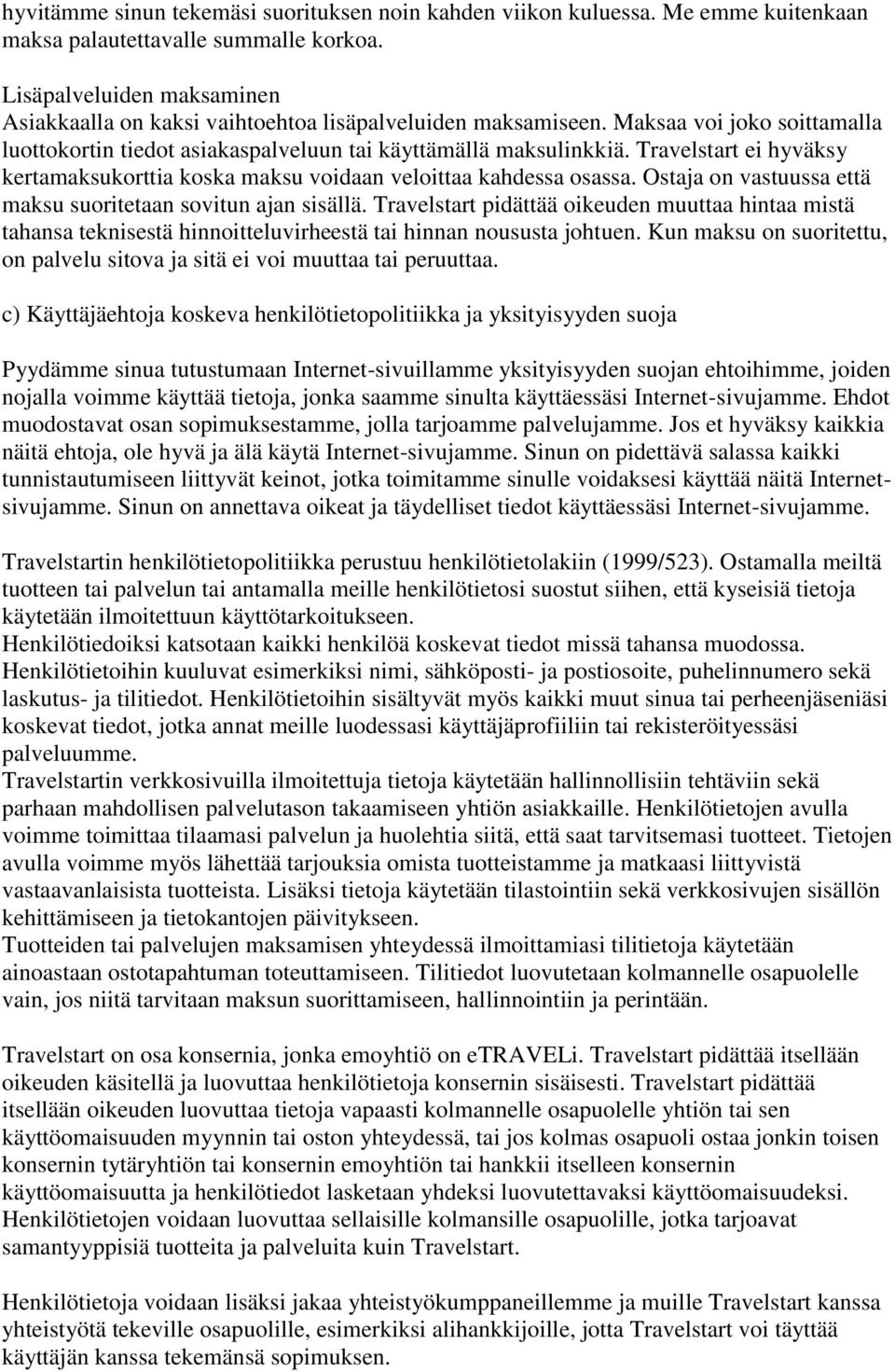 Travelstart ei hyväksy kertamaksukorttia koska maksu voidaan veloittaa kahdessa osassa. Ostaja on vastuussa että maksu suoritetaan sovitun ajan sisällä.