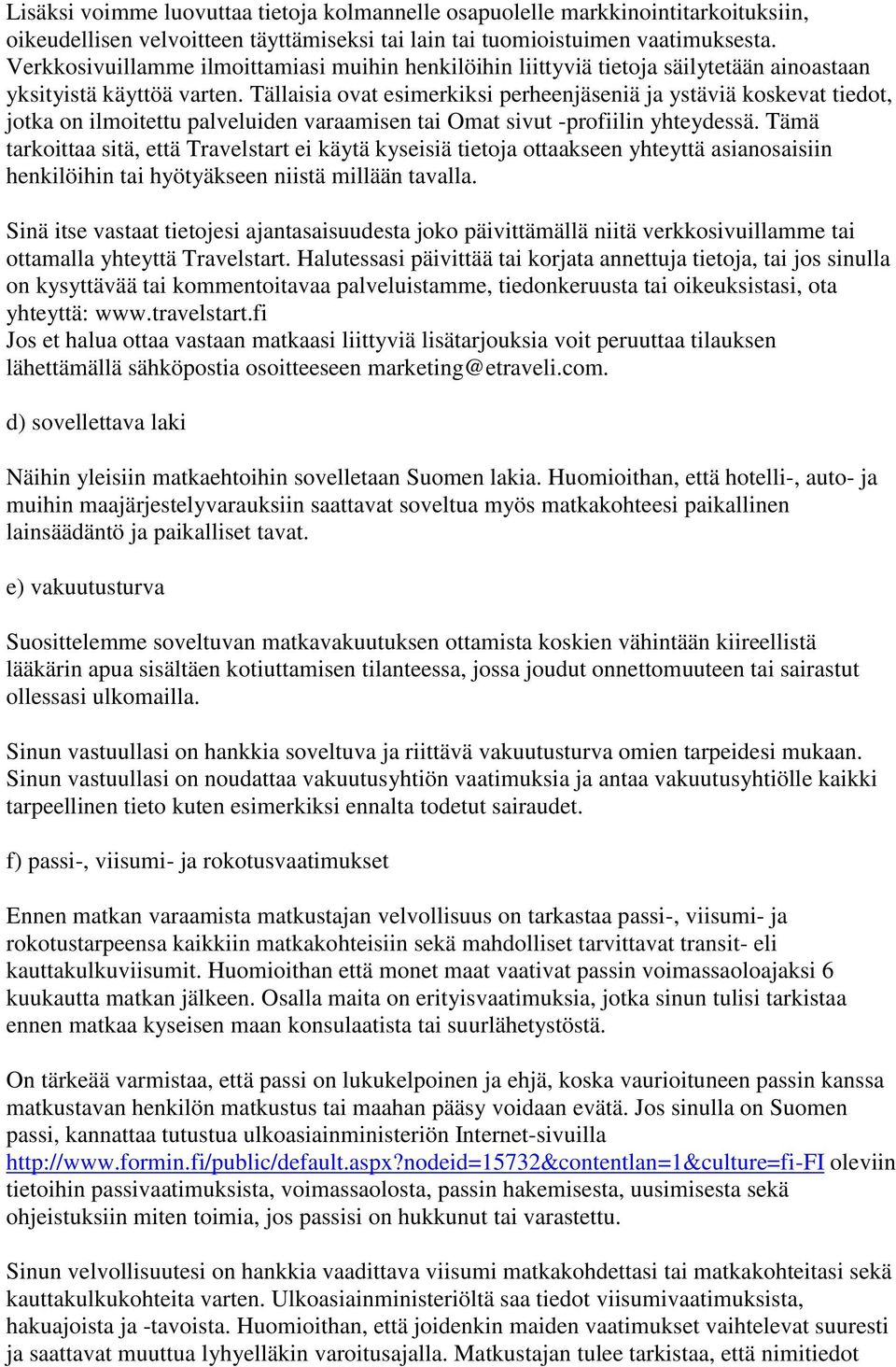 Tällaisia ovat esimerkiksi perheenjäseniä ja ystäviä koskevat tiedot, jotka on ilmoitettu palveluiden varaamisen tai Omat sivut -profiilin yhteydessä.