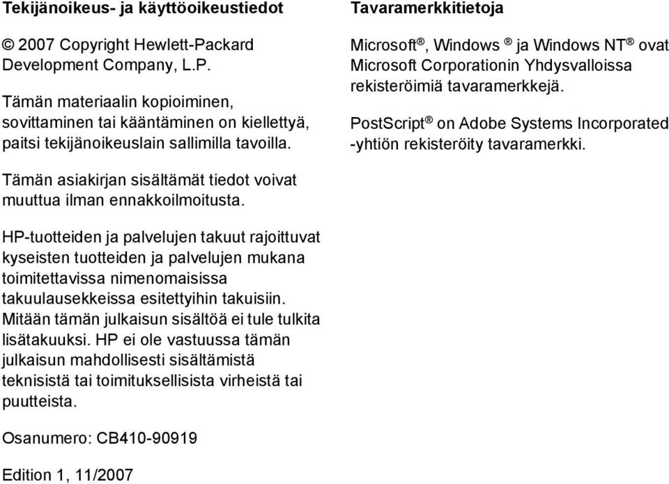 PostScript on Adobe Systems Incorporated -yhtiön rekisteröity tavaramerkki. Tämän asiakirjan sisältämät tiedot voivat muuttua ilman ennakkoilmoitusta.