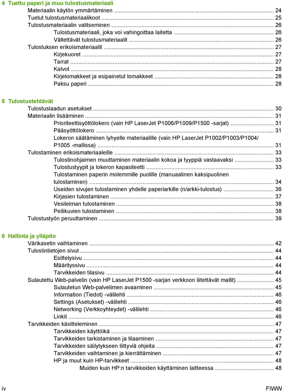 .. 28 Kirjelomakkeet ja esipainetut lomakkeet... 28 Paksu paperi... 28 5 Tulostustehtävät Tulostuslaadun asetukset... 30 Materiaalin lisääminen.