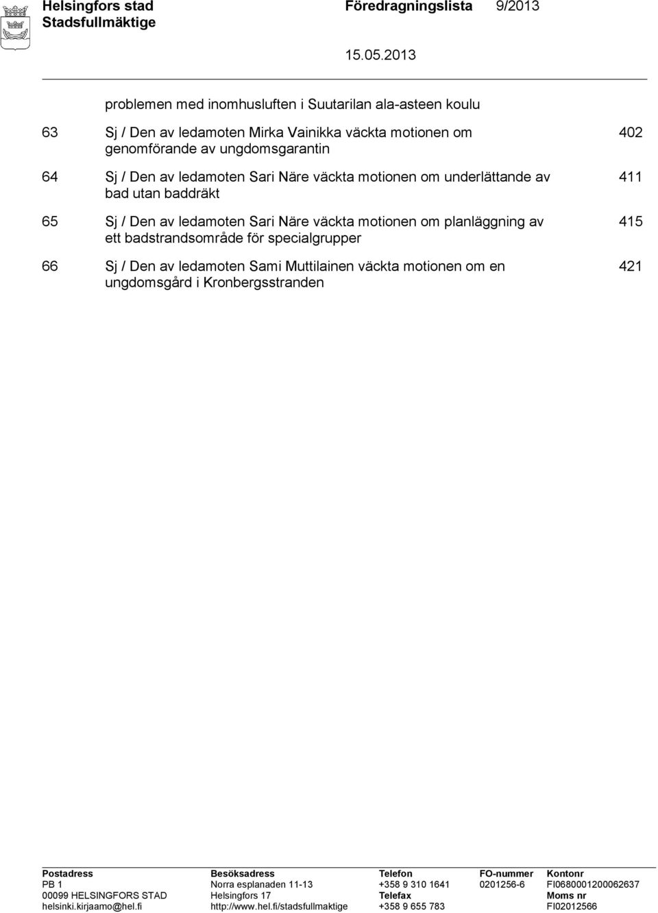 underlättande av bad utan baddräkt 65 Sj / Den av ledamoten Sari Näre väckta motionen om planläggning av ett badstrandsområde