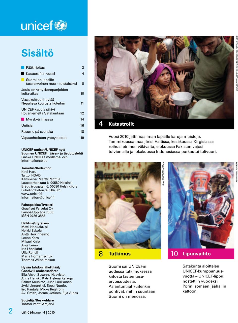 Finska UNICEFs medlems- och informationsblad Toimitus/Redaktion Kirsi Haru Taitto: HDAD Kansikuva: Martti Penttilä Lautatarhankatu 6, 00580 Helsinki Brädgårdsgatan 6, 00580 Helsingfors