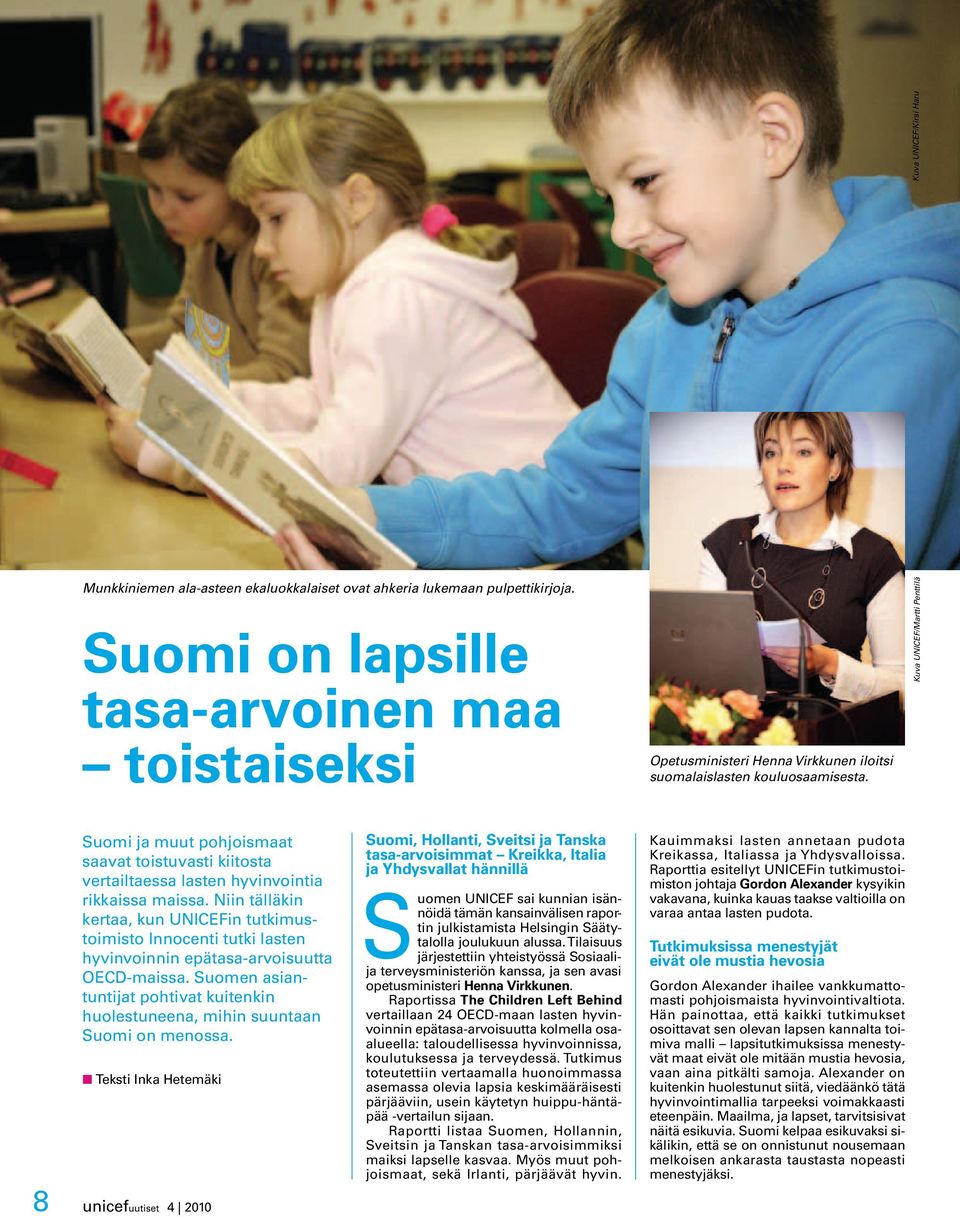 Kuva UNICEF/Martti Penttilä Suomi ja muut pohjoismaat saavat toistuvasti kiitosta vertailtaessa lasten hyvinvointia rikkaissa maissa.