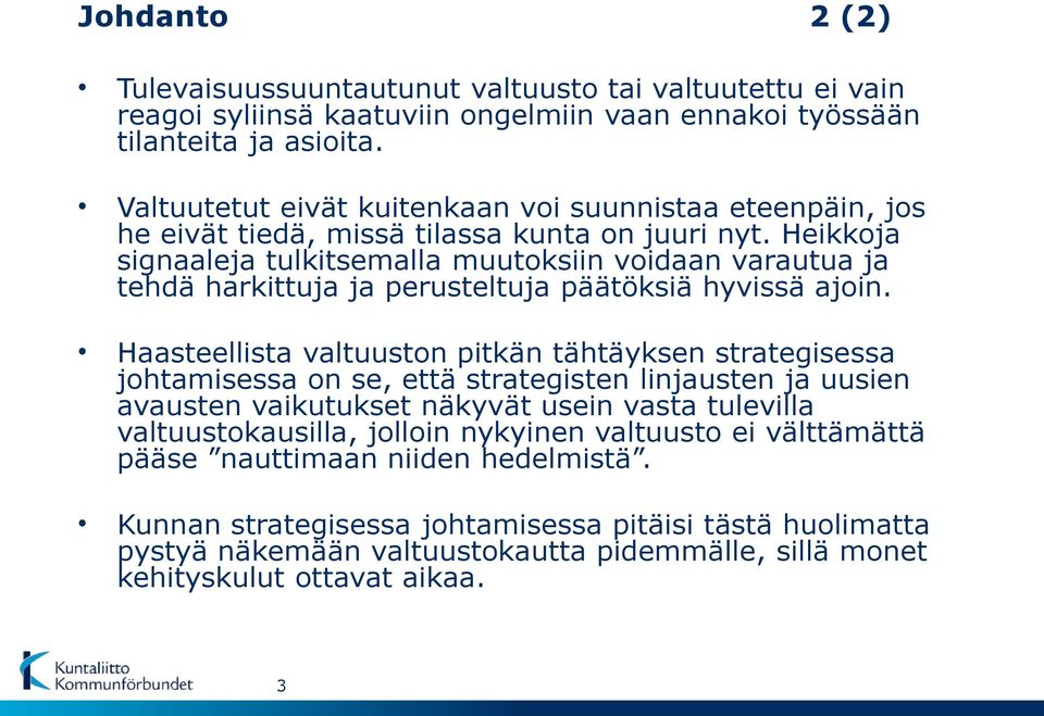 Heikkoja signaaleja tulkitsemalla muutoksiin voidaan varautua ja tehdä harkittuja ja perusteltuja päätöksiä hyvissä ajoin.