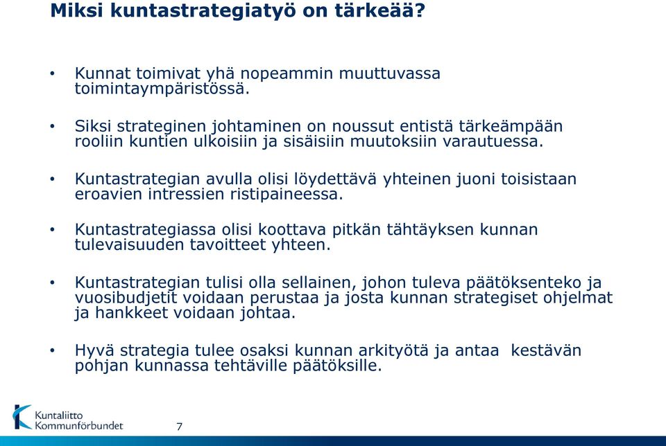 Kuntastrategian avulla olisi löydettävä yhteinen juoni toisistaan eroavien intressien ristipaineessa.