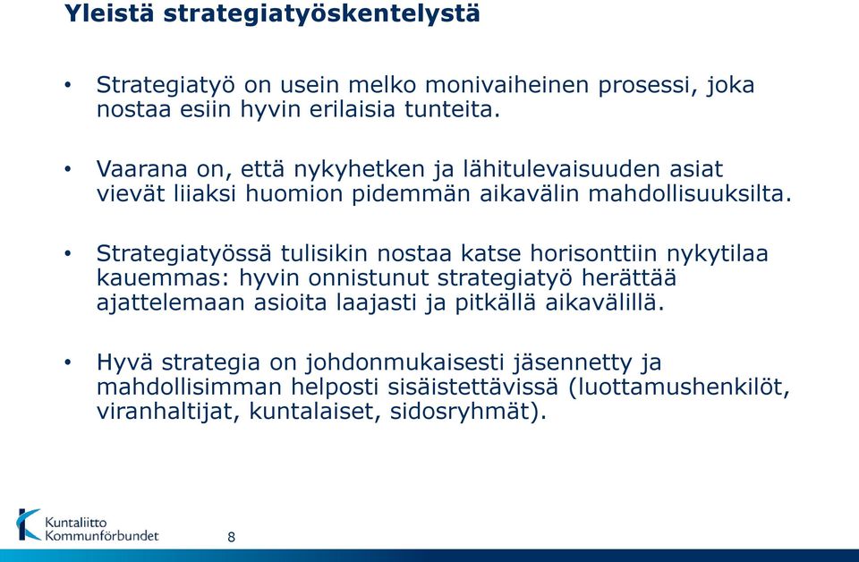 Strategiatyössä tulisikin nostaa katse horisonttiin nykytilaa kauemmas: hyvin onnistunut strategiatyö herättää ajattelemaan asioita laajasti