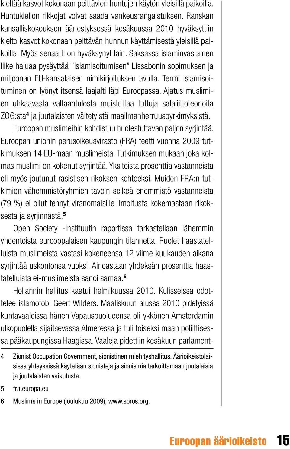 Saksassa islaminvastainen liike haluaa pysäyttää islamisoitumisen Lissabonin sopimuksen ja miljoonan EU-kansalaisen nimikirjoituksen avulla.