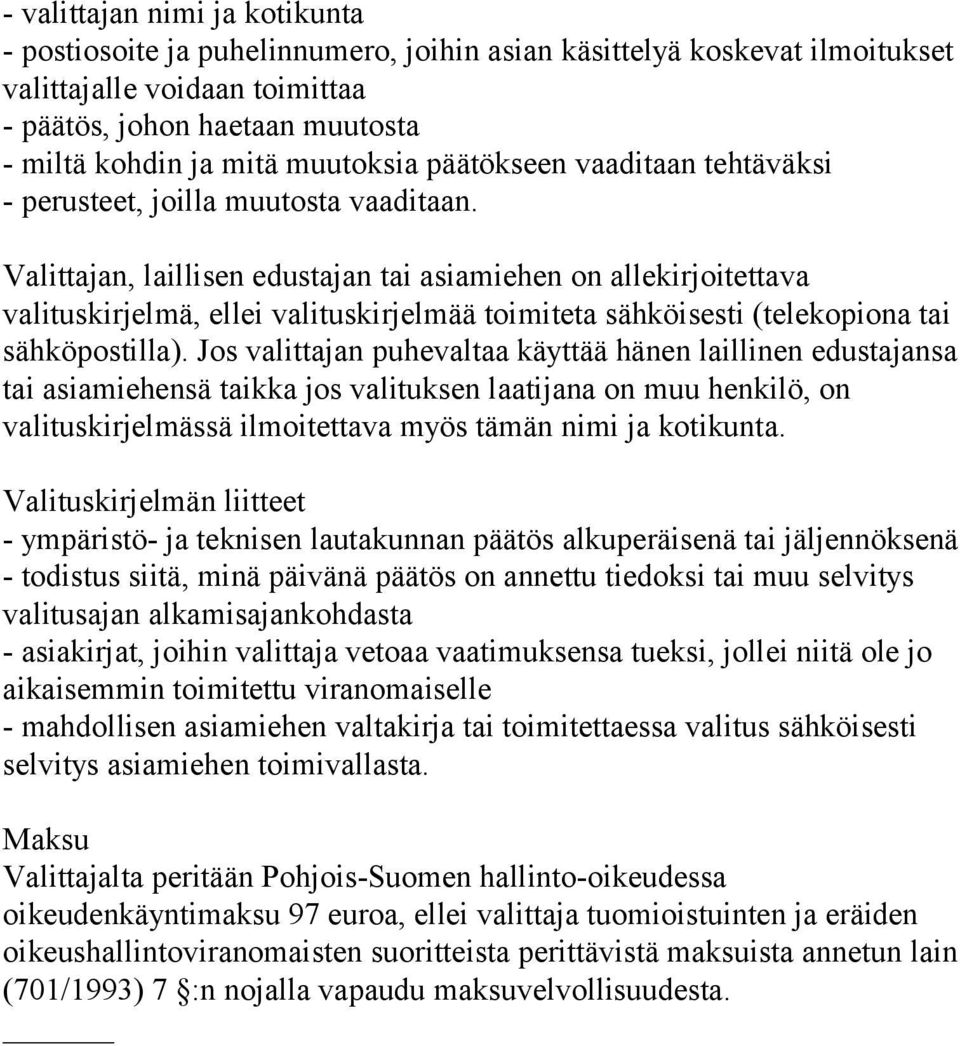 Valittajan, laillisen edustajan tai asiamiehen on allekirjoitettava valituskirjelmä, ellei valituskirjelmää toimiteta sähköisesti (telekopiona tai sähköpostilla).