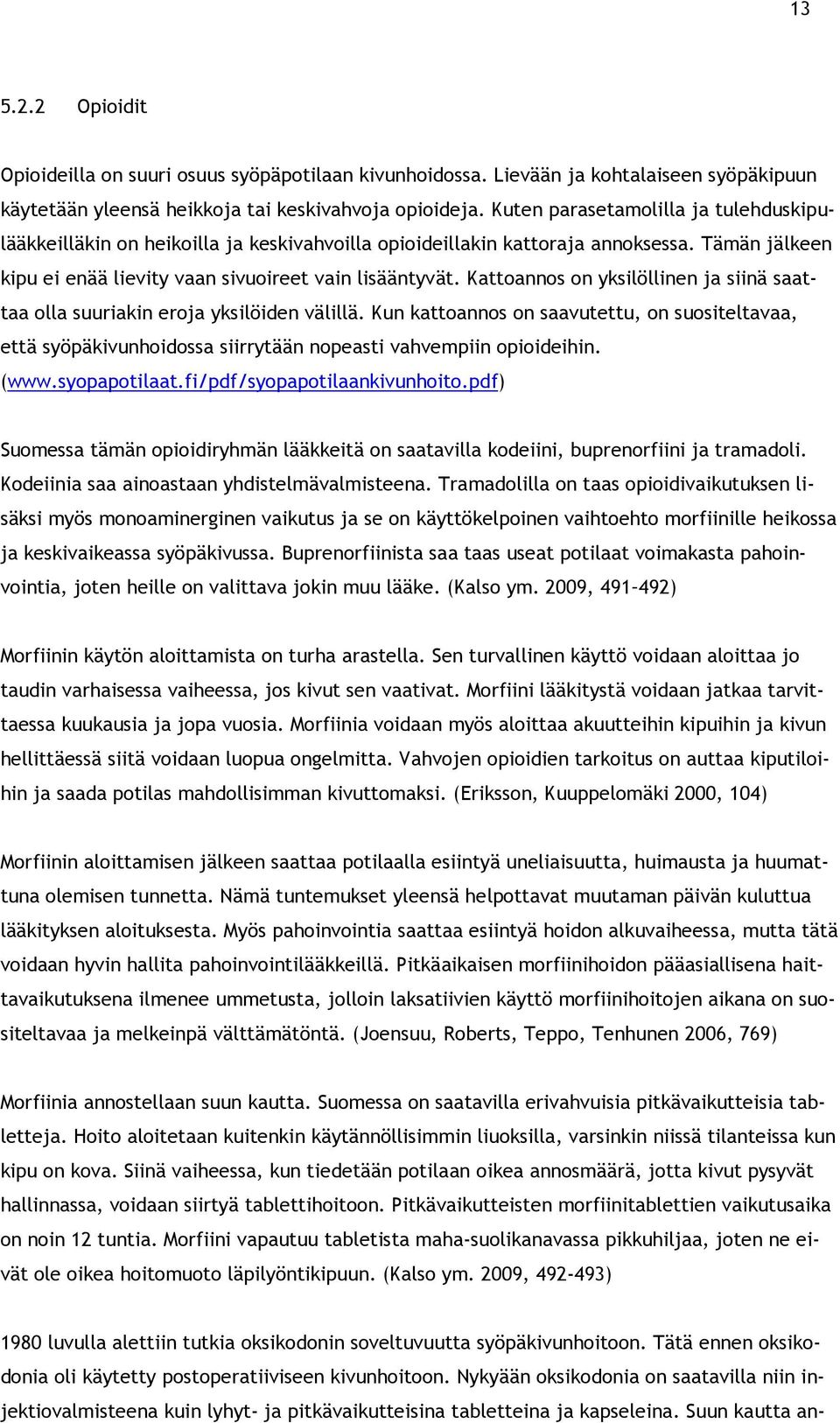 Kattoannos on yksilöllinen ja siinä saattaa olla suuriakin eroja yksilöiden välillä. Kun kattoannos on saavutettu, on suositeltavaa, että syöpäkivunhoidossa siirrytään nopeasti vahvempiin opioideihin.