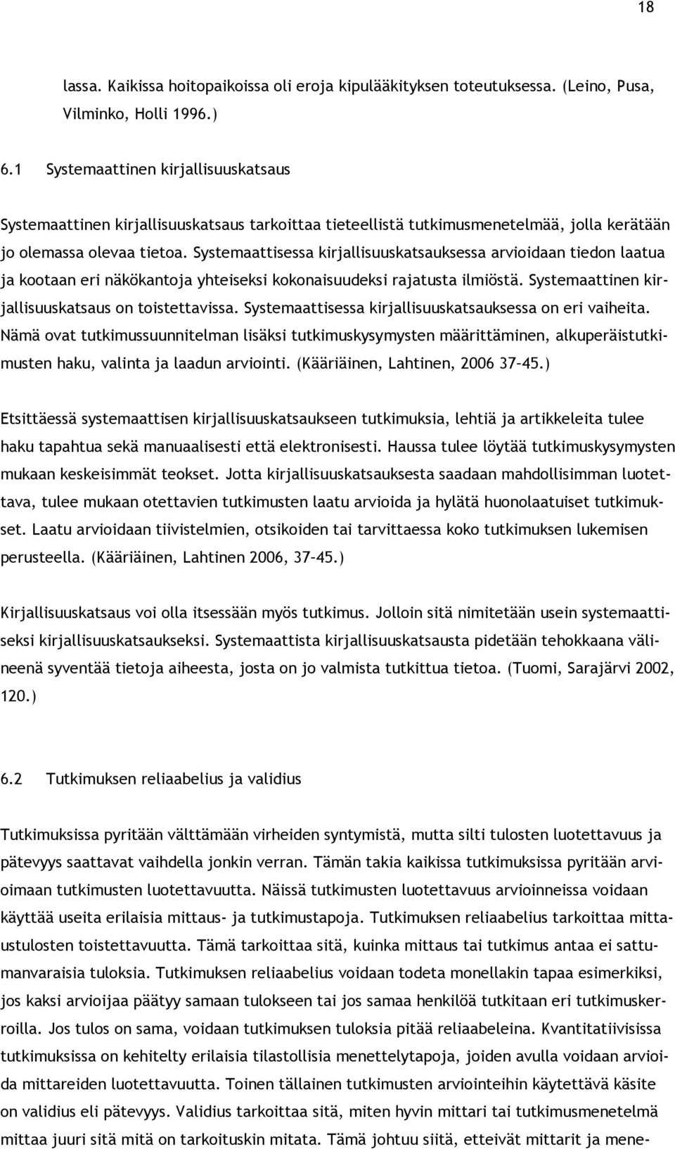 Systemaattisessa kirjallisuuskatsauksessa arvioidaan tiedon laatua ja kootaan eri näkökantoja yhteiseksi kokonaisuudeksi rajatusta ilmiöstä. Systemaattinen kirjallisuuskatsaus on toistettavissa.