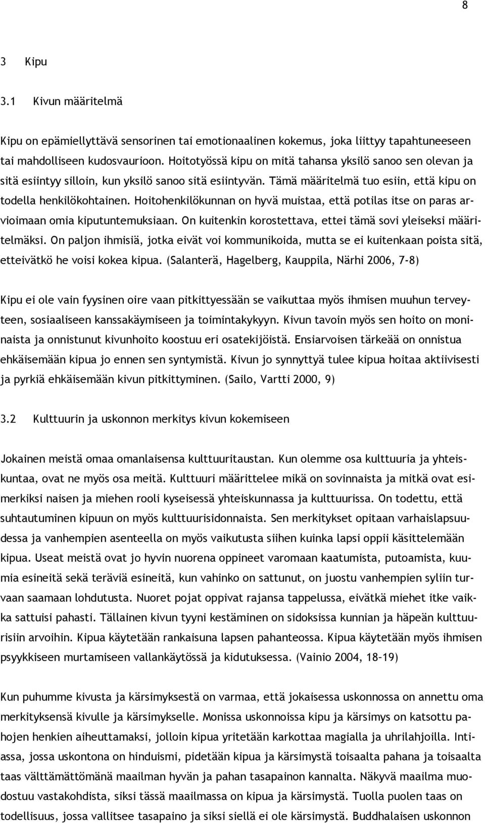 Hoitohenkilökunnan on hyvä muistaa, että potilas itse on paras arvioimaan omia kiputuntemuksiaan. On kuitenkin korostettava, ettei tämä sovi yleiseksi määritelmäksi.