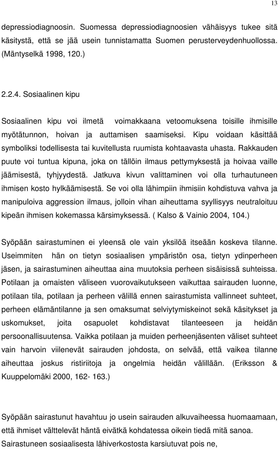 Kipu voidaan käsittää symboliksi todellisesta tai kuvitellusta ruumista kohtaavasta uhasta.