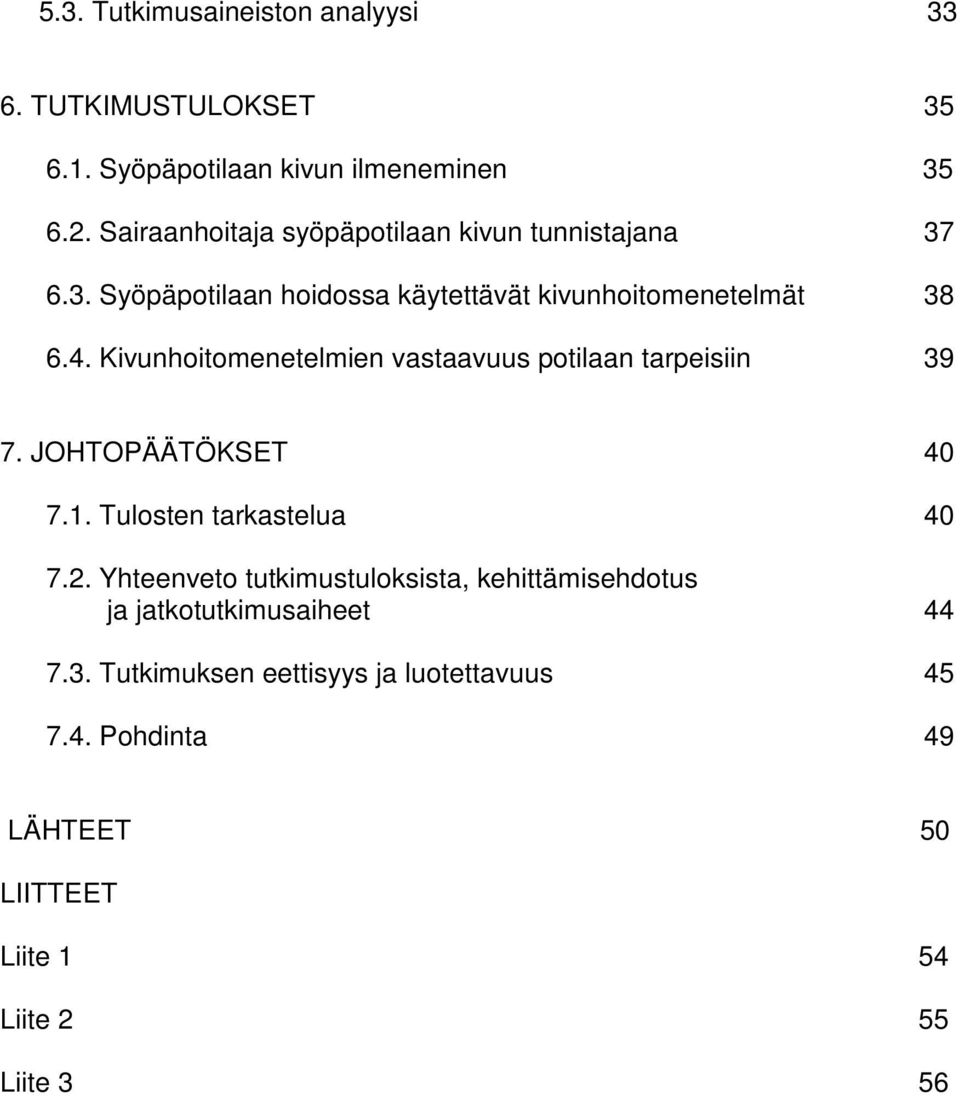 Kivunhoitomenetelmien vastaavuus potilaan tarpeisiin 39 7. JOHTOPÄÄTÖKSET 40 7.1. Tulosten tarkastelua 40 7.2.