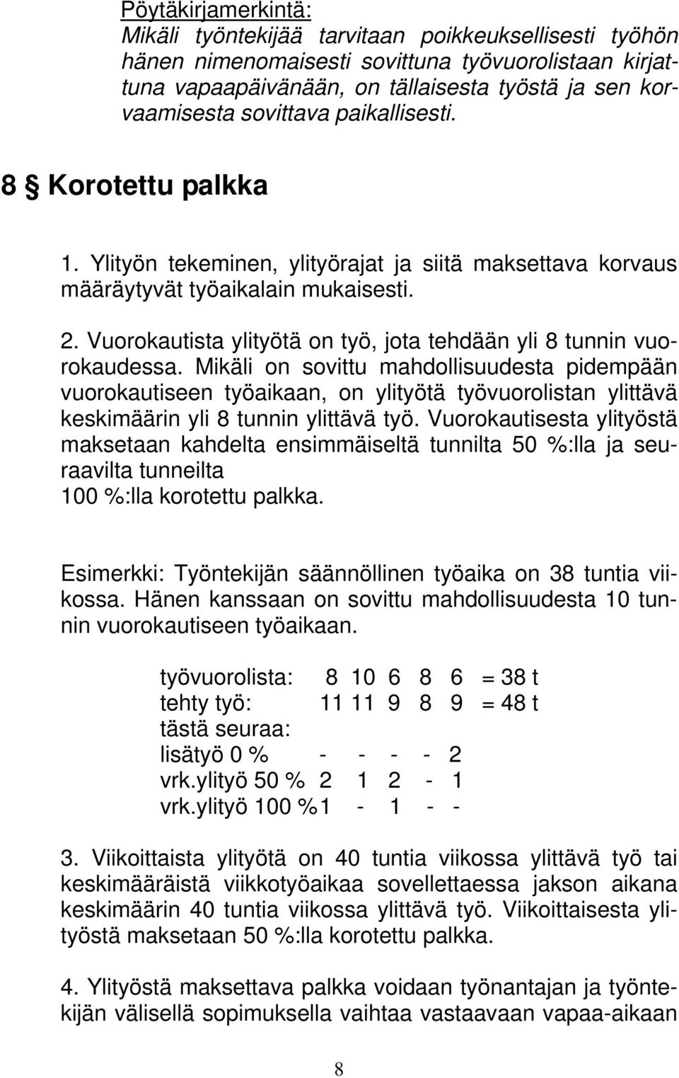 Vuorokautista ylityötä on työ, jota tehdään yli 8 tunnin vuorokaudessa.