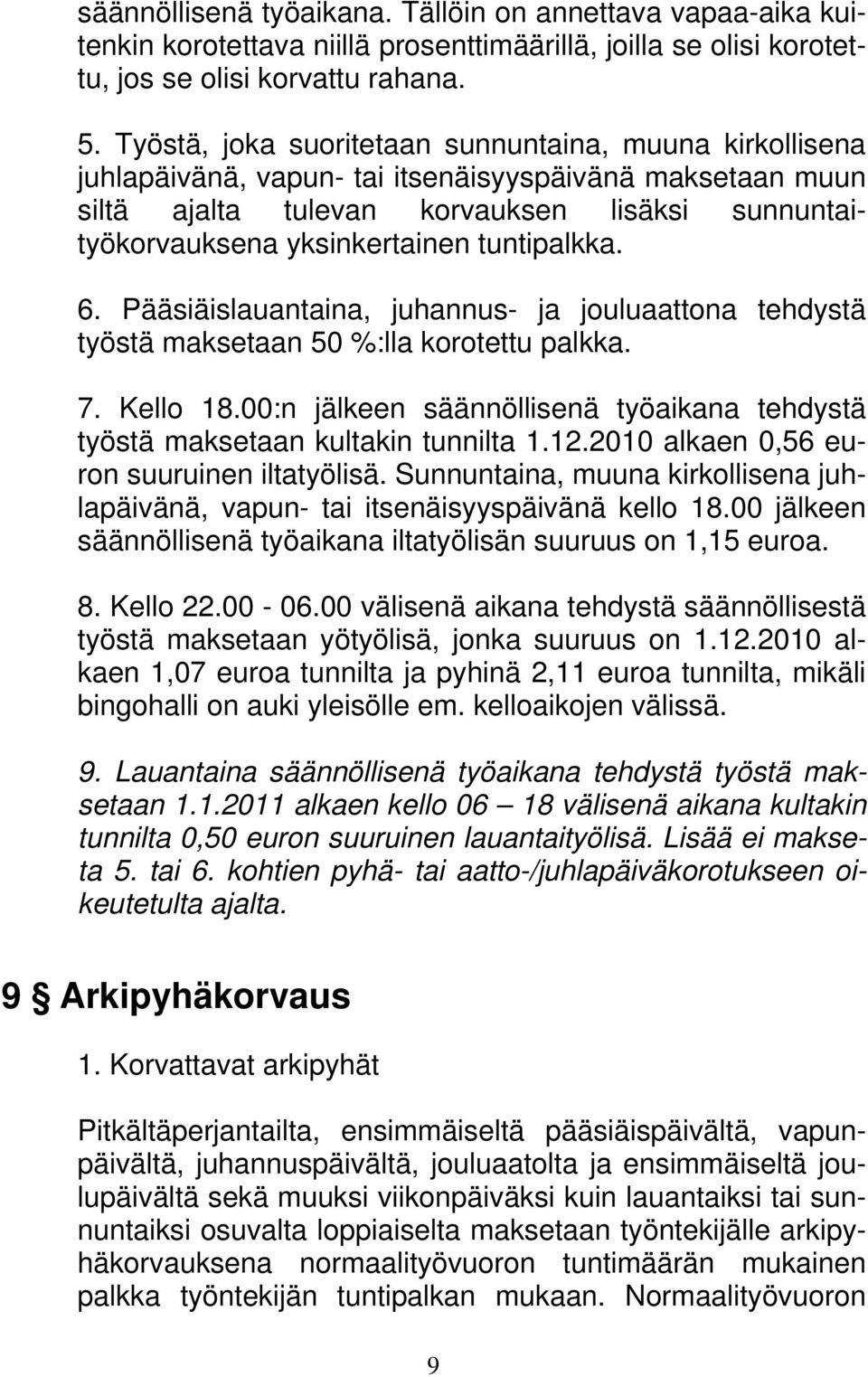 tuntipalkka. 6. Pääsiäislauantaina, juhannus- ja jouluaattona tehdystä työstä maksetaan 50 %:lla korotettu palkka. 7. Kello 18.