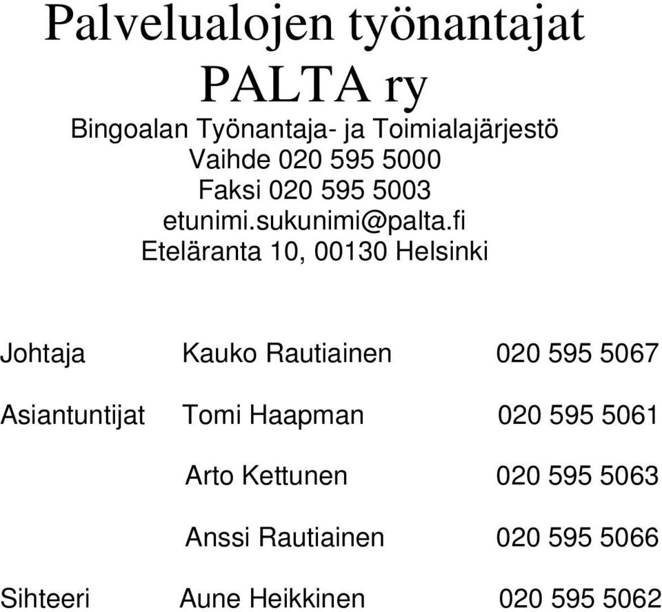 fi Eteläranta 10, 00130 Helsinki Johtaja Kauko Rautiainen 020 595 5067 Asiantuntijat