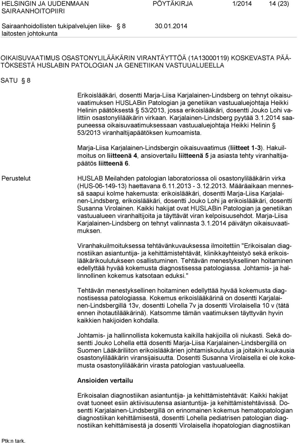 2014 OIKAISUVAATIMUS OSASTONYLILÄÄKÄRIN VIRANTÄYTTÖÄ (1A13000119) KOSKEVASTA PÄÄ- TÖKSESTÄ HUSLABIN PATOLOGIAN JA GENETIIKAN VASTUUALUEELLA SATU 8 Erikoislääkäri, dosentti Marja-Liisa