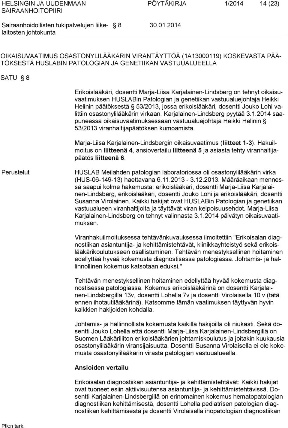 2014 OIKAISUVAATIMUS OSASTONYLILÄÄKÄRIN VIRANTÄYTTÖÄ (1A13000119) KOSKEVASTA PÄÄ- TÖKSESTÄ HUSLABIN PATOLOGIAN JA GENETIIKAN VASTUUALUEELLA SATU 8 Erikoislääkäri, dosentti Marja-Liisa