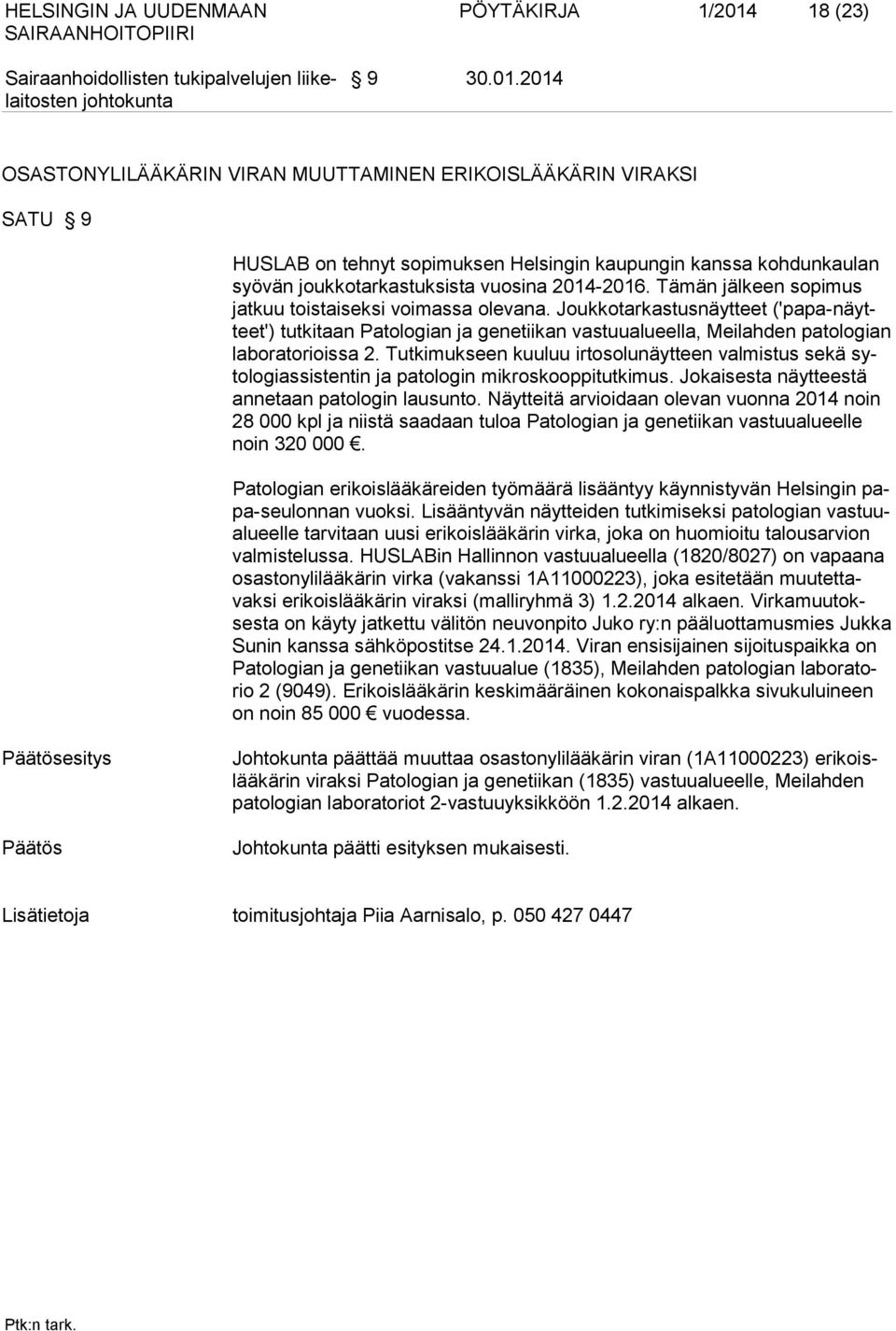 2014 OSASTONYLILÄÄKÄRIN VIRAN MUUTTAMINEN ERIKOISLÄÄKÄRIN VIRAKSI SATU 9 HUSLAB on tehnyt sopimuksen Helsingin kaupungin kanssa kohdunkaulan syövän joukkotarkastuksista vuosina 2014-2016.