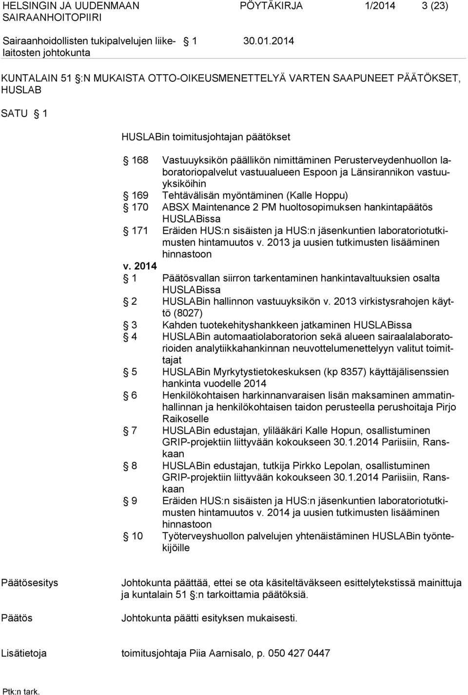 2014 KUNTALAIN 51 :N MUKAISTA OTTO-OIKEUSMENETTELYÄ VARTEN SAAPUNEET PÄÄTÖKSET, HUSLAB SATU 1 HUSLABin toimitusjohtajan päätökset 168 Vastuuyksikön päällikön nimittäminen Perusterveydenhuollon