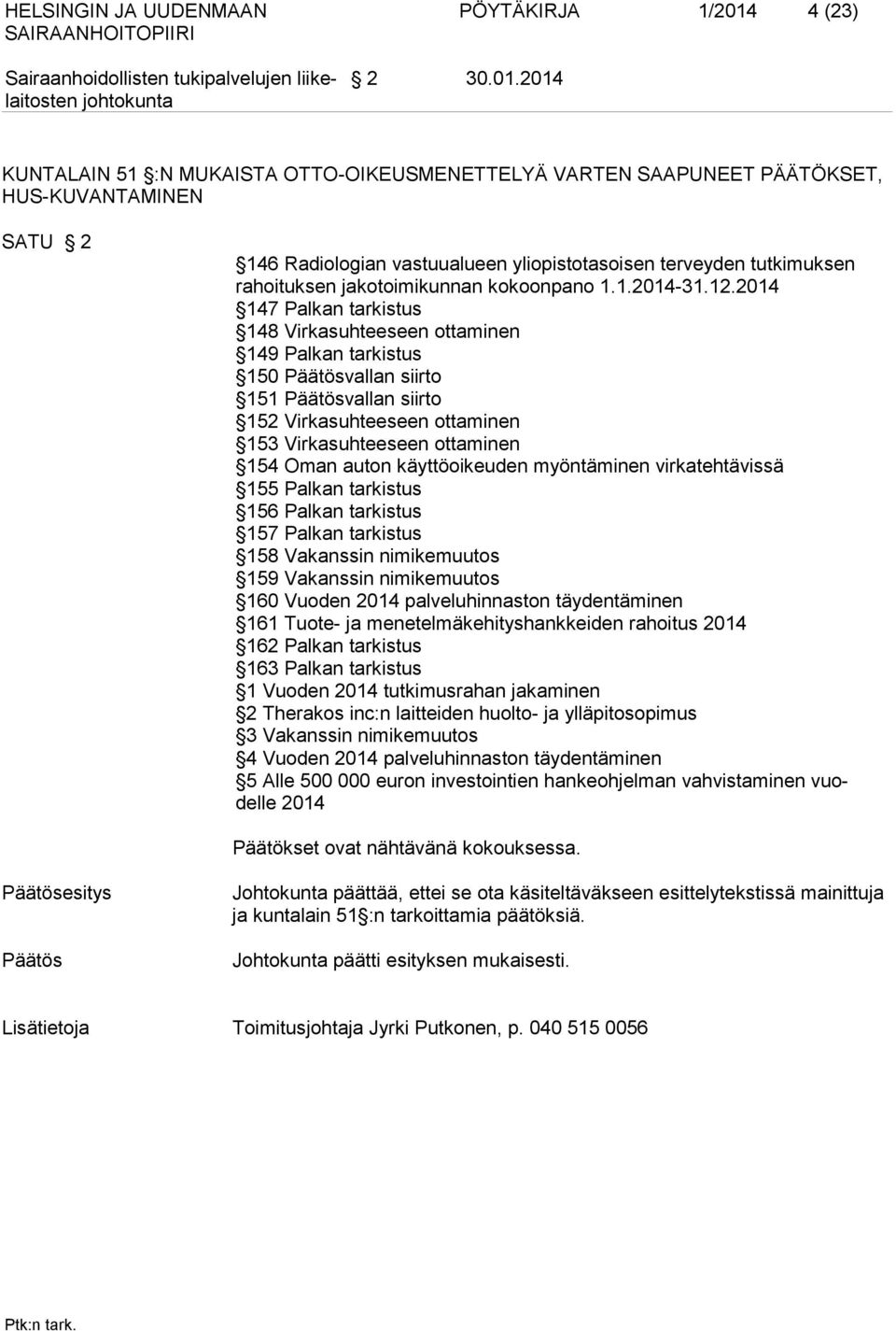 2014 KUNTALAIN 51 :N MUKAISTA OTTO-OIKEUSMENETTELYÄ VARTEN SAAPUNEET PÄÄTÖKSET, HUS-KUVANTAMINEN SATU 2 146 Radiologian vastuualueen yliopistotasoisen terveyden tutkimuksen rahoituksen