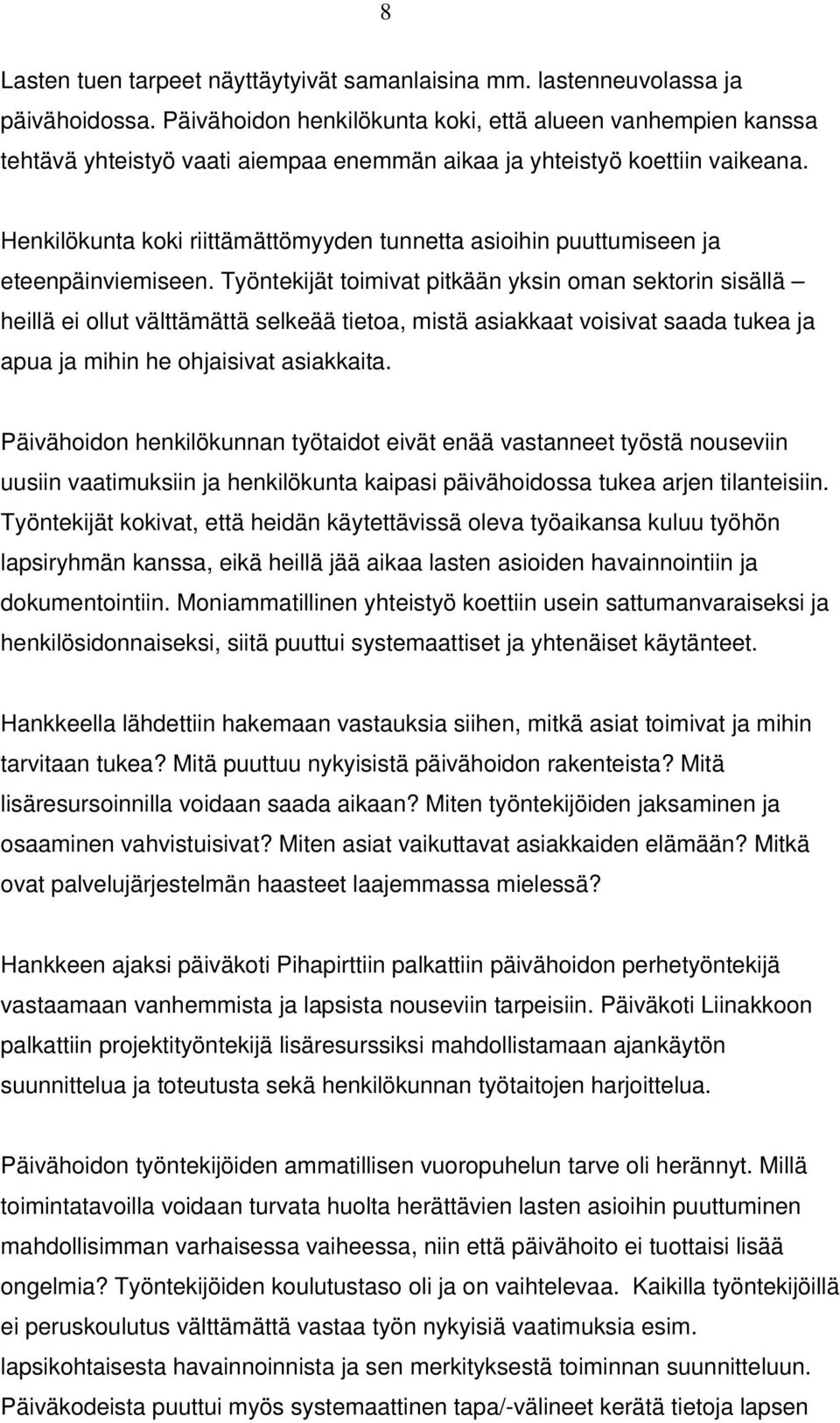 Henkilökunta koki riittämättömyyden tunnetta asioihin puuttumiseen ja eteenpäinviemiseen.