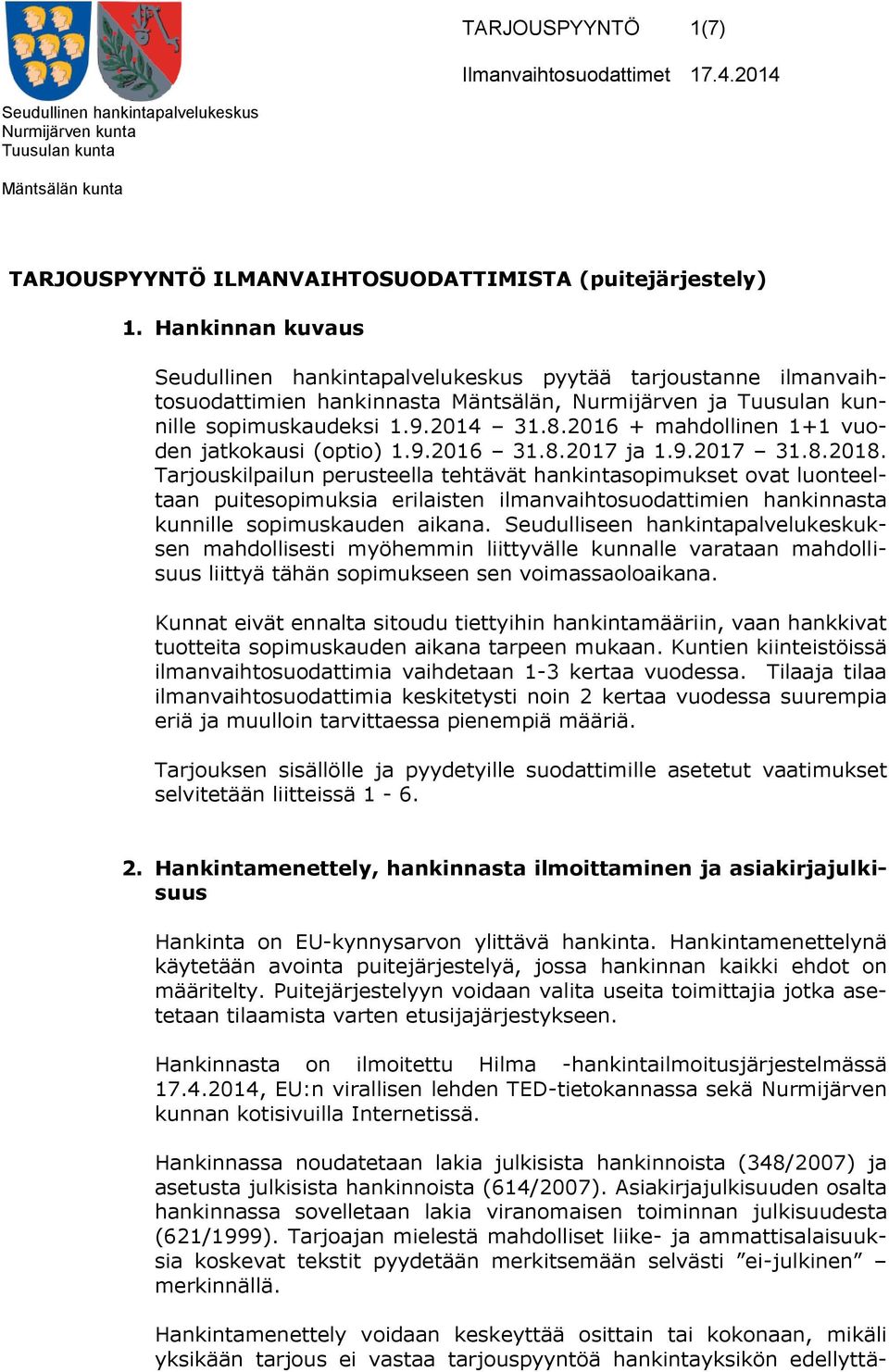 Tarjouskilpailun perusteella tehtävät hankintasopimukset ovat luonteeltaan puitesopimuksia erilaisten ilmanvaihtosuodattimien hankinnasta kunnille sopimuskauden aikana.