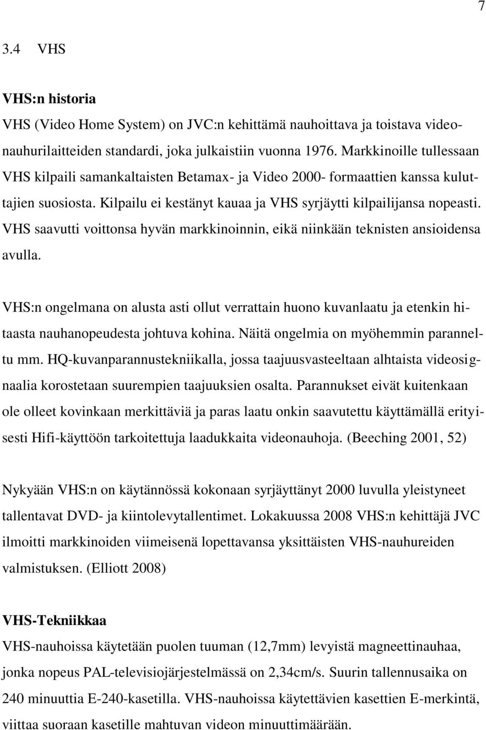 VHS saavutti voittonsa hyvän markkinoinnin, eikä niinkään teknisten ansioidensa avulla.