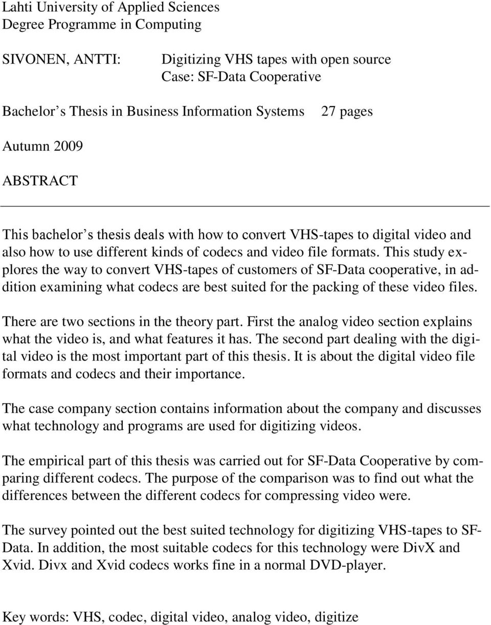 This study explores the way to convert VHS-tapes of customers of SF-Data cooperative, in addition examining what codecs are best suited for the packing of these video files.