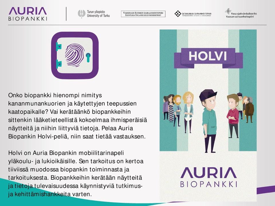Pelaa Auria Biopankin Holvi-peliä, niin saat tietää vastauksen. Holvi on Auria Biopankin mobiilitarinapeli yläkoulu- ja lukioikäisille.