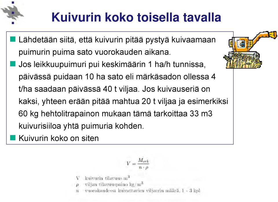 Jos leikkuupuimuri pui keskimäärin 1 ha/h tunnissa, päivässä puidaan 10 ha sato eli märkäsadon ollessa 4 t/ha