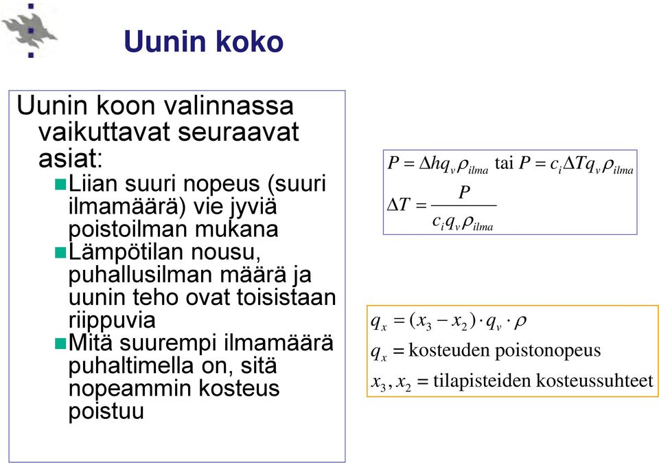 suurempi ilmamäärä puhaltimella on, sitä nopeammin kosteus poistuu q q x x x 3 P T, x = hq ρ = ( x i v P =