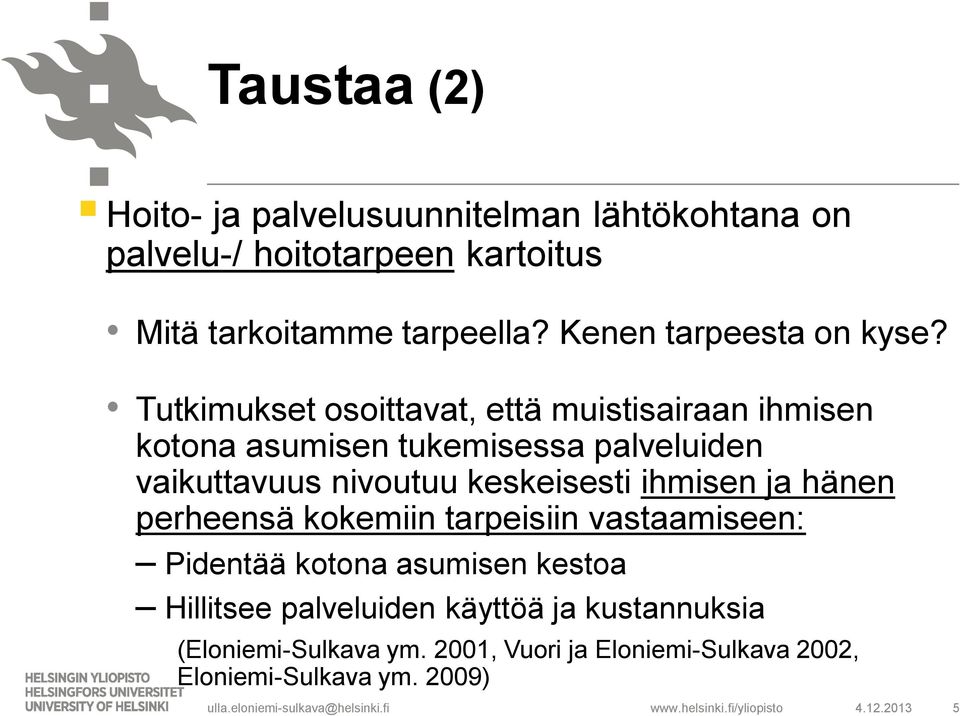 Tutkimukset osoittavat, että muistisairaan ihmisen kotona asumisen tukemisessa palveluiden vaikuttavuus nivoutuu keskeisesti